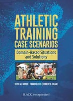 Athletic Training Case Scenarios : Domain-Based Situations And Solutions