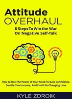 Attitude Overhaul: 8 Steps To Win The War On Negative Self-Talk