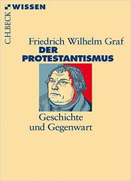 Beck'sche Reihe: Der Protestantismus: Geschichte Und Gegenwart