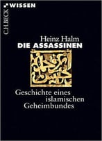 Beck'sche Reihe: Die Assassinen: Geschichte Eines Islamischen Geheimbundes