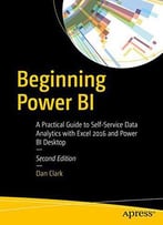 Beginning Power Bi: A Practical Guide To Self-Service Data Analytics With Excel 2016 And Power Bi Desktop