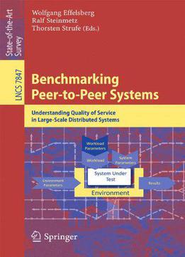 Benchmarking Peer-to-peer Systems: Understanding Quality Of Service In Large-scale Distributed Systems