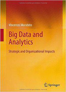 Big Data And Analytics: Strategic And Organizational Impacts