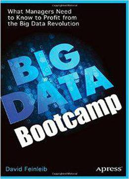 Big Data Bootcamp: What Managers Need To Know To Profit From The Big Data Revolution