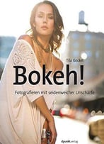 Bokeh!: Fotografieren Mit Seidenweicher Unschärfe