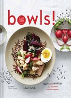 Bowls!: Recipes And Inspirations For Healthful One-Dish Meals