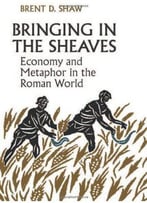 Bringing In The Sheaves: Economy And Metaphor In The Roman World