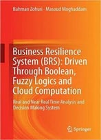 Business Resilience System (Brs): Driven Through Boolean, Fuzzy Logics And Cloud Computation