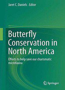 Butterfly Conservation In North America: Efforts To Help Save Our Charismatic Microfauna
