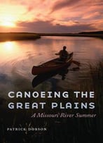 Canoeing The Great Plains : A Missouri River Summer