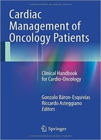 Cardiac Management Of Oncology Patients: Clinical Handbook For Cardio-Oncology