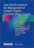 Case-Based Lessons In The Management Of Complex Hepato-Pancreato-Biliary Surgery