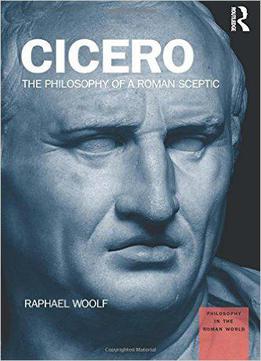 Cicero: The Philosophy Of A Roman Sceptic