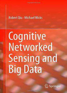 Cognitive Networked Sensing And Big Data