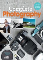 Complete Photography: Understand Cameras To Take, Edit And Share Better Photos