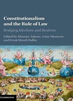 Constitutionalism And The Rule Of Law: Bridging Idealism And Realism