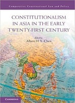 Constitutionalism In Asia In The Early Twenty-First Century