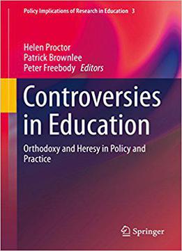 Controversies In Education: Orthodoxy And Heresy In Policy And Practice