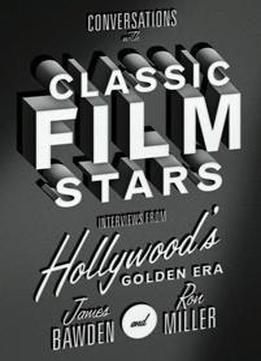 Conversations With Classic Film Stars : Interviews From Hollywood's Golden Era