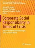 Corporate Social Responsibility In Times Of Crisis: Practices And Cases From Europe, Africa And The World