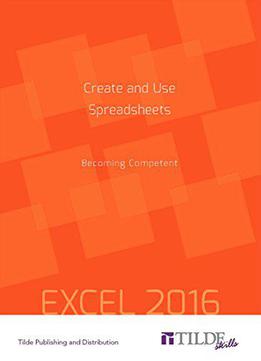 Create And Use Spreadsheets: Becoming Competent: Excel 2016