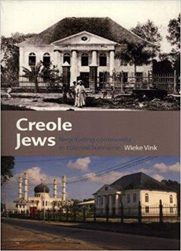 Creole Jews: Negotiating Community In Colonial Suriname