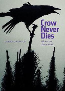 Crow Never Dies : Life On The Great Hunt