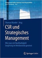 Csr Und Strategisches Management: Wie Man Mit Nachhaltigkeit Langfristig Im Wettbewerb Gewinnt