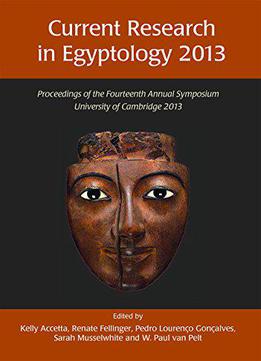 Current Research In Egyptology: Proceedings Of The Fourteenth Annual Symposium