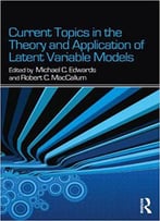 Current Topics In The Theory And Application Of Latent Variable Models