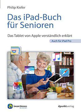Das Ipad-buch Für Senioren: Das Tablet Von Apple Verständlich Erklärt - Auch Für Ipad Pro