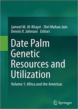 Date Palm Genetic Resources And Utilization: Volume 1: Africa And The Americas