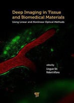 Deep Imaging In Tissue And Biomedical Materials: Using Linear And Nonlinear Optical Methods