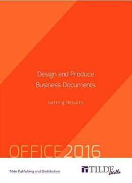 Design And Produce Business Documents: Getting Results: Office Integration 2016