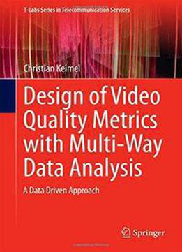 Design Of Video Quality Metrics With Multi-way Data Analysis: A Data Driven Approach