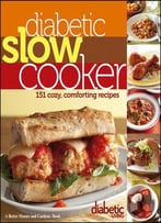 Diabetic Slow Cooker: 151 Cozy, Comforting Recipes