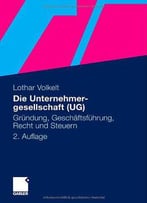 Die Unternehmergesellschaft (Ug): Gründung, Geschäftsführung, Recht Und Steuern, 2. Auflage