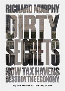 Dirty Secrets: How Tax Havens Destroy The Economy