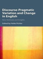 Discourse-Pragmatic Variation And Change In English: New Methods And Insights