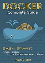 Docker Complete Guide: Easy Start: From Zero To Professional User