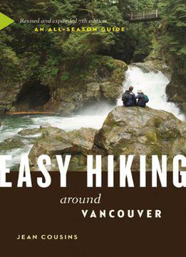 Easy Hiking Around Vancouver: An All-season Guide, 7th Edition