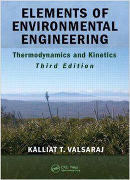 Elements Of Environmental Engineering: Thermodynamics And Kinetics, Third Edition