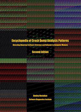 Encyclopedia Of Crash Dump Analysis Patterns: Detecting Abnormal Software Structure And Behavior In Computer Memory