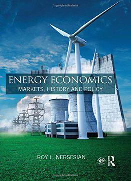 Energy Economics: Markets, History And Policy
