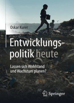Entwicklungspolitik Heute: Lassen Sich Wohlstand Und Wachstum Planen?