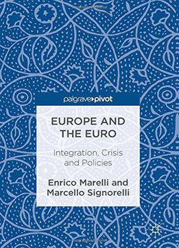 Europe And The Euro: Integration, Crisis And Policies