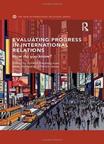 Evaluating Progress In International Relations: How Do You Know?