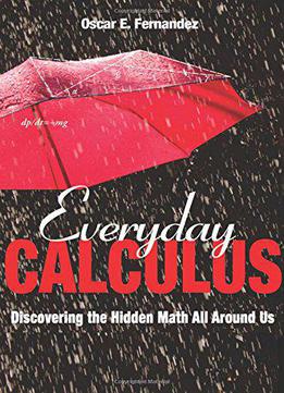 Everyday Calculus: Discovering The Hidden Math All Around Us