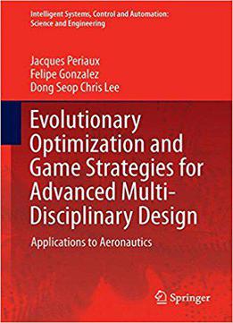 Evolutionary Optimization And Game Strategies For Advanced Multi-disciplinary Design