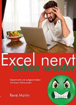 Excel Nervt Schon Wieder: Gesammelt Und Aufgeschrieben Mit Einem Schmunzeln
